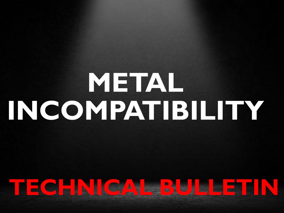 Metal Incompatability Technical Bulletin
